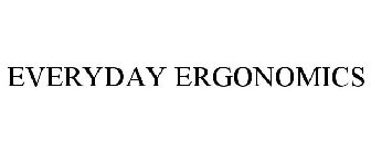 EVERYDAY ERGONOMICS