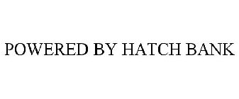 POWERED BY HATCH BANK