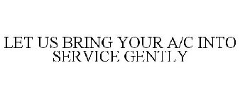 LET US BRING YOUR A/C INTO SERVICE GENTLY