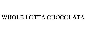 WHOLE LOTTA CHOCOLATA