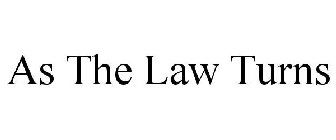 AS THE LAW TURNS