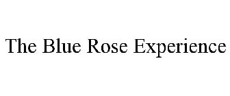 THE BLUE ROSE EXPERIENCE