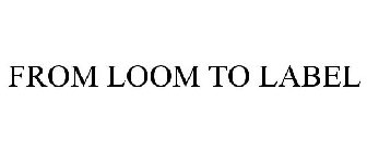 FROM LOOM TO LABEL