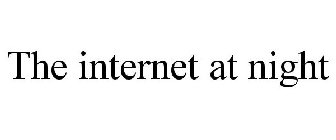 THE INTERNET AT NIGHT