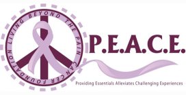 LIVING BEYOND THE PAIN CANCER FOUNDATION P.E.A.C.E. PROVIDING ESSENTIALS ALLEVIATES CHALLENGING EXPERIENCES