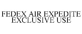 FEDEX AIR EXPEDITE EXCLUSIVE USE