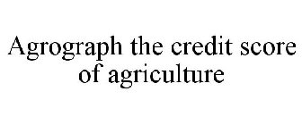 AGROGRAPH THE CREDIT SCORE OF AGRICULTURE