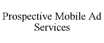 PROSPECTIVE MOBILE AD SERVICES