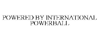 POWERED BY INTERNATIONAL POWERBALL