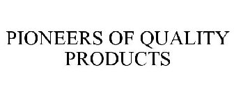 PIONEERS OF QUALITY PRODUCTS