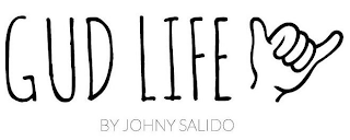 GUD LIFE BY JOHNY SALIDO