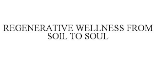 REGENERATIVE WELLNESS FROM SOIL TO SOUL