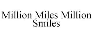 MILLION MILES MILLION SMILES