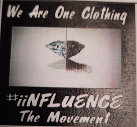 WE ARE ONE CLOTHING #IINFLUENCE THE MOVEMENT