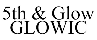 5TH & GLOW GLOWIC