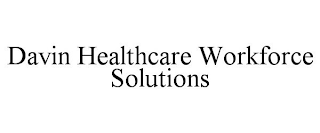 DAVIN HEALTHCARE WORKFORCE SOLUTIONS