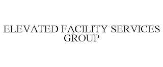 ELEVATED FACILITY SERVICES GROUP