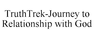 TRUTHTREK-JOURNEY TO RELATIONSHIP WITH GOD