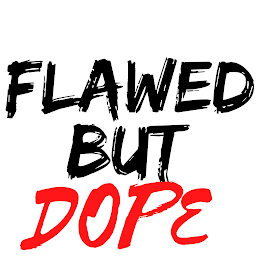 FLAWED BUT DOPE