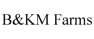 B&KM FARMS