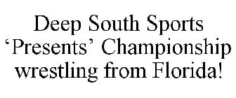 DEEP SOUTH SPORTS 'PRESENTS' CHAMPIONSHIP WRESTLING FROM FLORIDA!