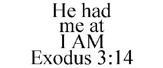 HE HAD ME AT I AM EXODUS 3:14