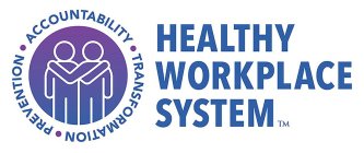 HEALTHY WORKPLACE SYSTEM ACCOUNTABILITY TRANSFORMATION PREVENTION