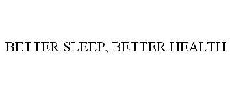 BETTER SLEEP, BETTER HEALTH