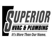 SUPERIOR HVAC & PLUMBING IT'S MORE THAN OUR NAME.