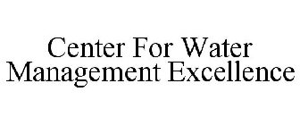 CENTER FOR WATER MANAGEMENT EXCELLENCE