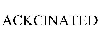 ACKCINATED