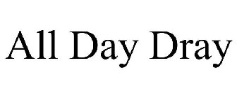 ALL DAY DRAY