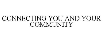 CONNECTING YOU AND YOUR COMMUNITY