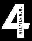 4 GREATER GOOD