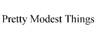 PRETTY MODEST THINGS