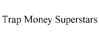 TRAP MONEY SUPERSTARS