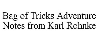 BAG OF TRICKS ADVENTURE NOTES FROM KARL ROHNKE