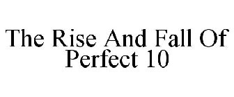 THE RISE AND FALL OF PERFECT 10