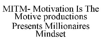 MITM- MOTIVATION IS THE MOTIVE PRODUCTIONS PRESENTS MILLIONAIRES MINDSET