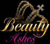 BEAUTY FOR ASHES 