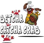 BETCHA CATCHA CRAB