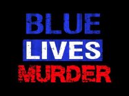 BLUE LIVES MURDER