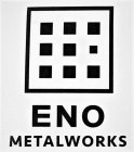 E ENO METALWORKS
