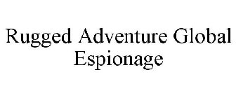 RUGGED ADVENTURE GLOBAL ESPIONAGE