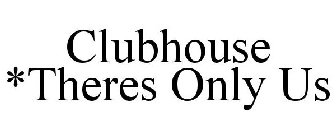 CLUBHOUSE *THERES ONLY US