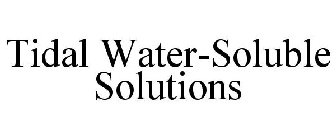 TIDAL WATER-SOLUBLE SOLUTIONS