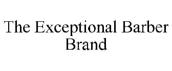 THE EXCEPTIONAL BARBER BRAND