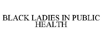 BLACK LADIES IN PUBLIC HEALTH