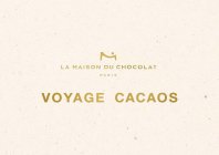 LA MAISON DU CHOCOLAT PARIS VOYAGE CACAOS