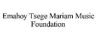 EMAHOY TSEGE MARIAM MUSIC FOUNDATION